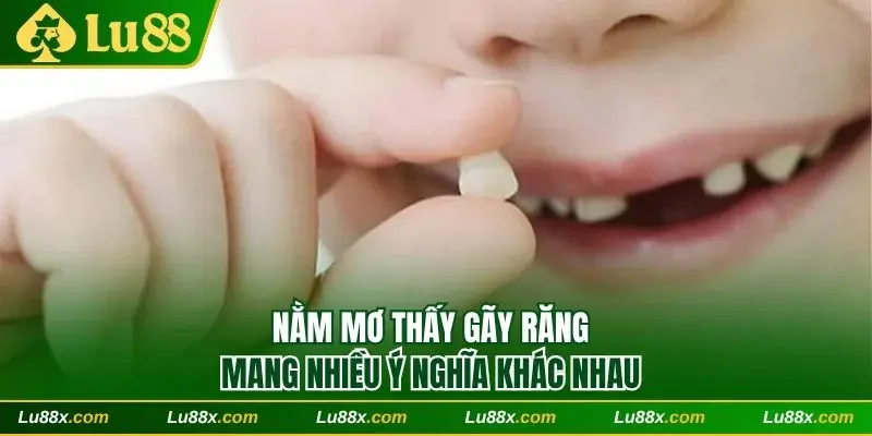 Nằm mơ thấy gãy răng mang nhiều ý nghĩa khác nhau